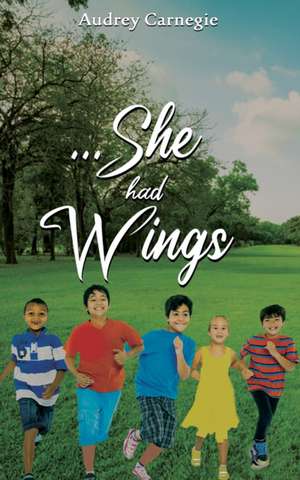 Carnegie, A: ...She Had Wings de Audrey Carnegie