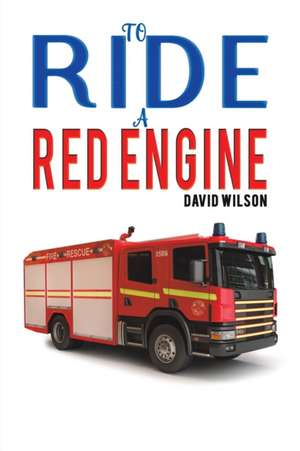 To Ride a Red Engine de David Wilson