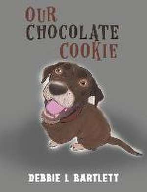 Our Chocolate Cookie de Debbie L Bartlett