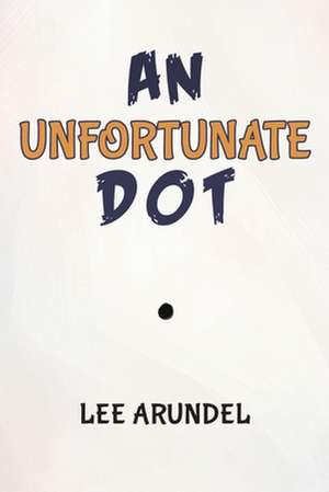 Arundel, L: An Unfortunate Dot de Lee Arundel