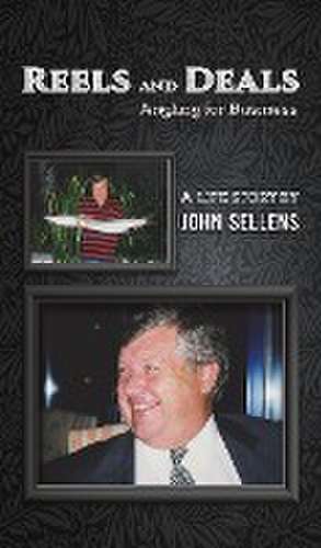 Reels and Deals - Angling for Business de John Sellens