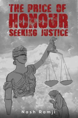 The Price Of Honour - Seeking Justice de Nash Ramji