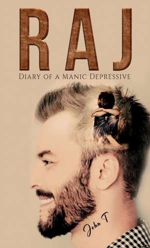 Raj: Diary of a Manic Depressive de John T