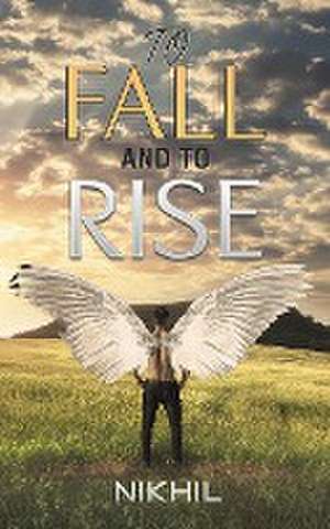 To Fall and to Rise de Nikhil