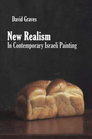 New Realism in Contemporary Israeli Painting de David Graves