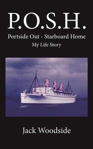 P.O.S.H. Portside Out - Starboard Home My Life Story de Jack Woodside