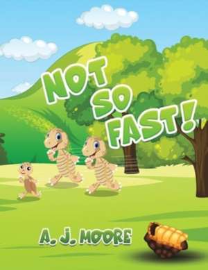 Not So Fast! de A. J. Moore