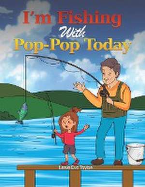 I'm Fishing With Pop-Pop Today de Leslie Eva Tayloe