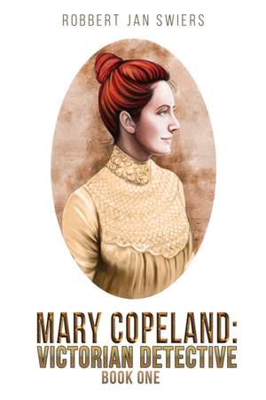 Mary Copeland: Victorian detective de Robbert Jan Swiers