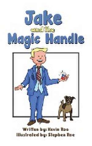 Jake and the Magic Handle de Kevin Roe