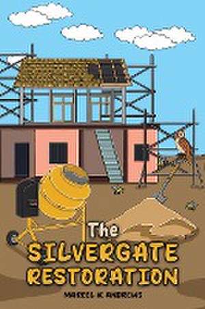 The Silvergate Restoration de Marcel K Andrews