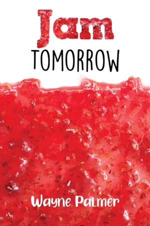 Jam Tomorrow de Wayne Palmer