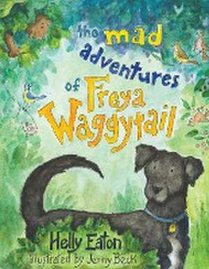 The Mad Adventures of Freya Waggytail - the rescue dog with the waggiest tail! de Helly Eaton