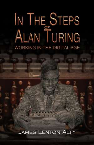 In the Steps of Alan Turing de James Lenton Alty