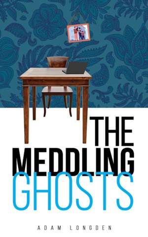 The Meddling Ghosts de Adam Longden