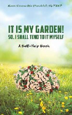 It Is My Garden! So, I shall Tend to It Myself de Alison Simone