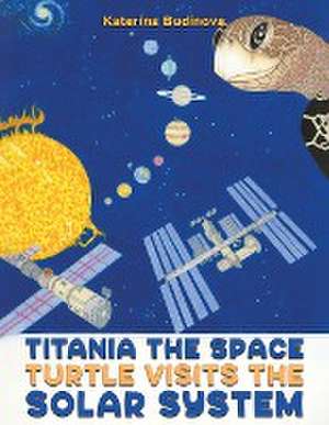 Titania the Space Turtle Visits the Solar System de Katerina Budinova