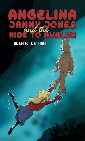 Angelina Janny Jones and the Ride to Avalon de Alan W. Lathan