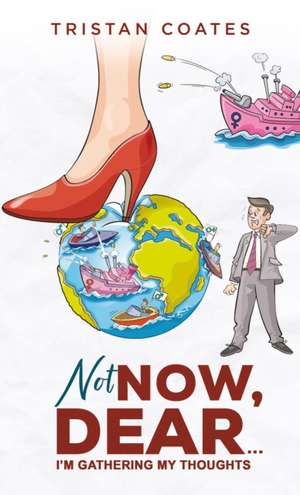 Not Now, Dear... de Tristan Coates