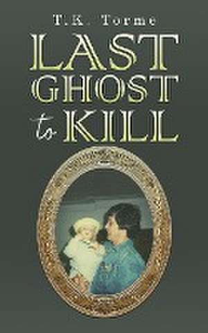 Last Ghost To Kill de T. K. Torme