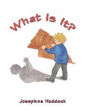 What Is It? de Josephine Haddock