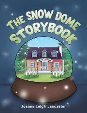 The Snow Dome Storybook de Joanne Leigh Lancaster