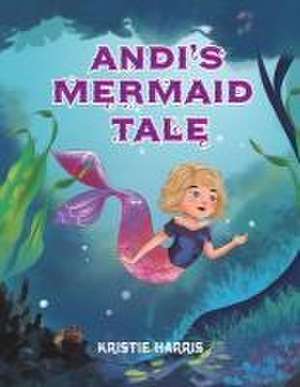 Andi's Mermaid Tale de Kristie Harris