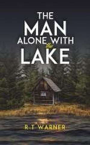 The Man Alone With the Lake de R T Warner