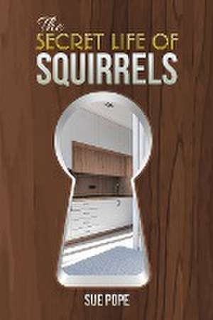 The Secret Life of Squirrels de Sue Pope