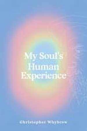 My Soul's Human Experience de Christopher Whybrow