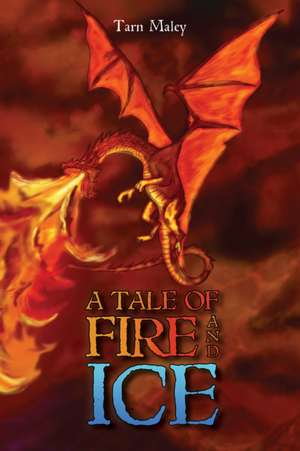 A Tale of Fire and Ice de Tarn Maley