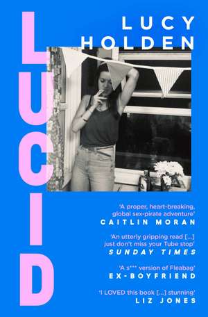 Lucid: A memoir of an extreme decade in an extreme generation de Lucy Holden