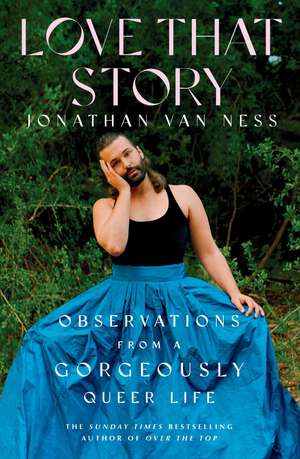 Love That Story: Observations from a Gorgeously Queer Life de Jonathan Van Ness