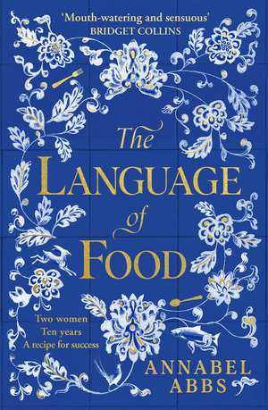 The Language of Food: The International Bestseller - "Mouth-watering and sensuous, a real feast for the imagination" BRIDGET COLLINS de Annabel Abbs