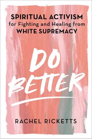 Do Better: Spiritual Activism for Fighting and Healing from White Supremacy de Rachel Ricketts