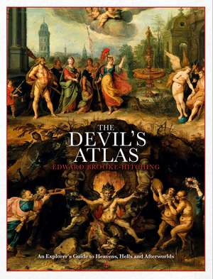 The Devil's Atlas: An Explorer's Guide to Heavens, Hells and Afterworlds de Edward Brooke-Hitching