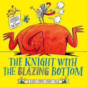 The Knight With the Blazing Bottom: The next book in the explosively bestselling series! de Beach