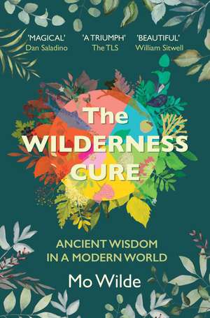 The Wilderness Cure: Ancient Wisdom in a Modern World de Mo Wilde