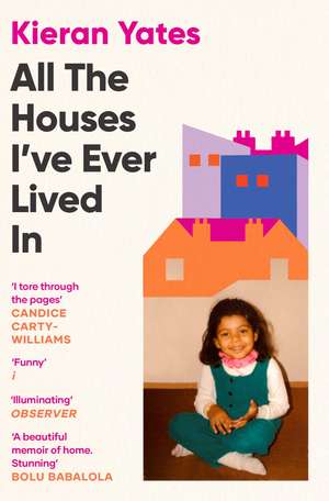 All The Houses I've Ever Lived In: Finding Home in a System that Fails Us de Kieran Yates