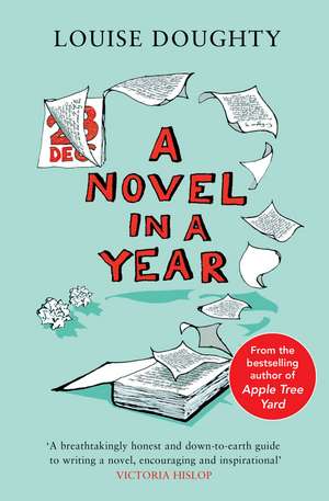 A Novel in a Year: A Novelist's Guide to Being a Novelist de Louise Doughty