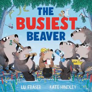 The Busiest Beaver: from the creators of The Littlest Yak de Lu Fraser