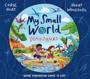 My Small World: Dinosaurs de Caryl Hart