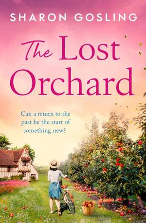 The Lost Orchard: Warm, uplifting and romantic - the new novel from the author of The Forgotten Garden de Sharon Gosling