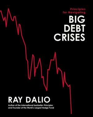 Principles for Navigating Big Debt Crises de Ray Dalio