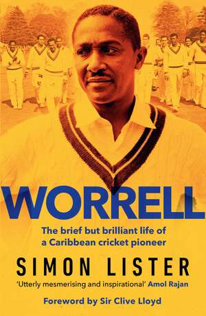 Worrell: The Brief but Brilliant Life of a Caribbean Cricket Pioneer de SIMON LISTER
