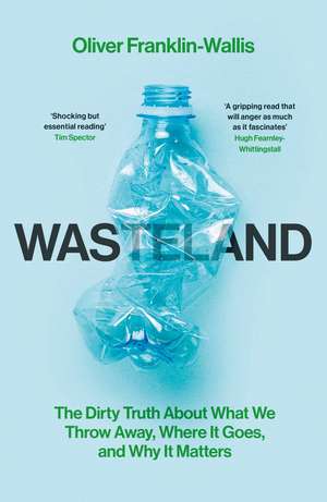 Wasteland: The Dirty Truth About What We Throw Away, Where It Goes, and Why It Matters de Oliver Franklin-Wallis