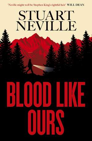 Blood Like Ours: 'Neville might well be Stephen King's rightful heir' WILL DEAN de Stuart Neville