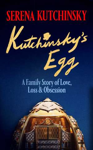 Kutchinsky's Egg: A Family Story of Love, Loss and Obsession de Serena Kutchinsky