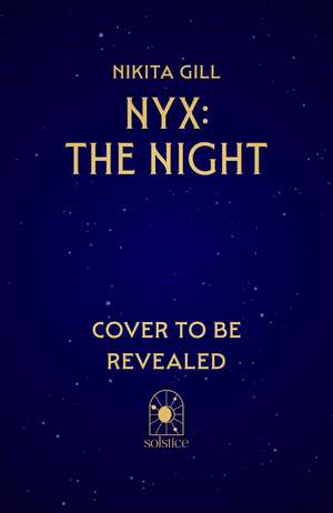 Nyx: The Night: The concluding instalment of the electrifying Goddesses of the Underworld series from Sunday Times & NYT bestselling author, Nikita Gill de Nikita Gill