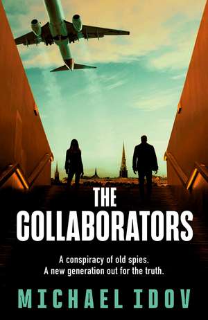 The Collaborators: An exhilarating debut spy thriller, packed with explosive action and up-to-the-minute tradecraft de Michael Idov